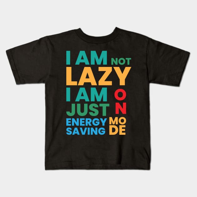 I am not lazy I am just on energy saving mode Kids T-Shirt by emofix